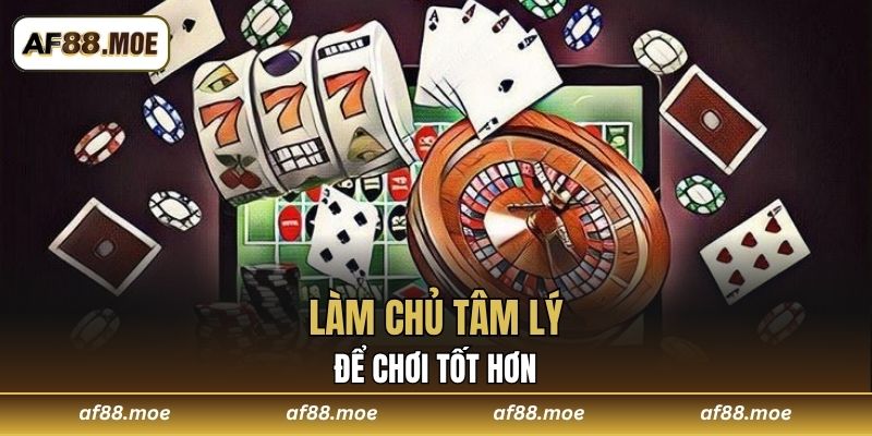 Làm chủ tâm lý để chơi tốt hơn