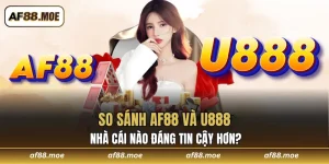 so sánh AF88 và U888