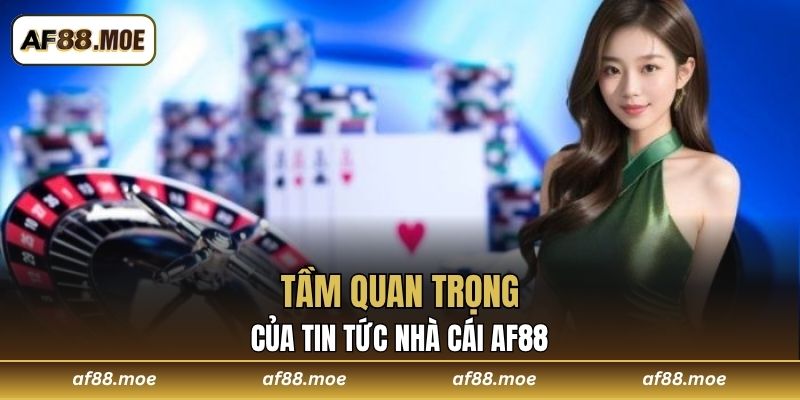 Tầm quan trọng của tin tức nhà cái AF88