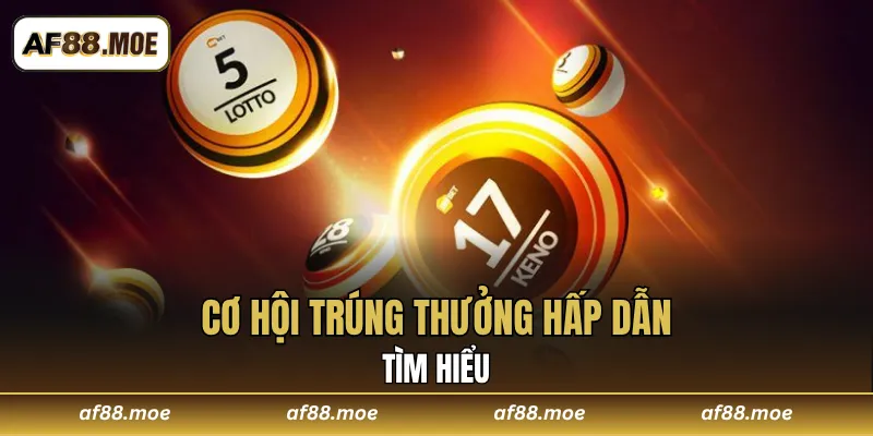 Tìm hiểu cơ hội trúng thưởng hấp dẫn