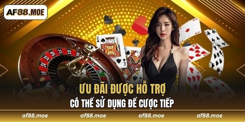 Ưu đãi được hỗ trợ có thể sử dụng để cược tiếp 