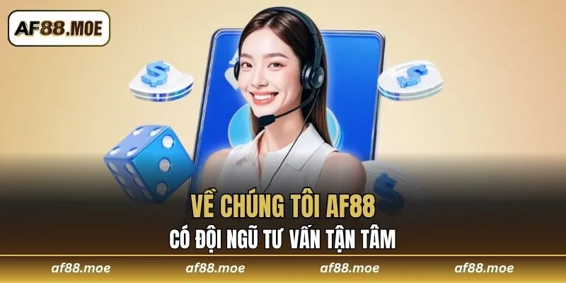 Về chúng tôi AF88 có đội ngũ tư vấn tận tâm